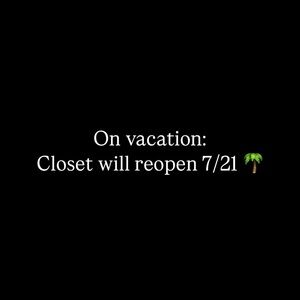 Vacation Notice - Closet Reopening 7/21